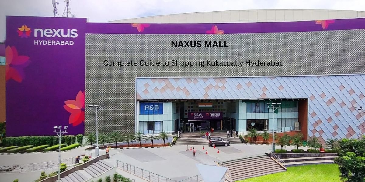 Nexus Mall Complete Guide to Shopping Kukatpally Hyderabad